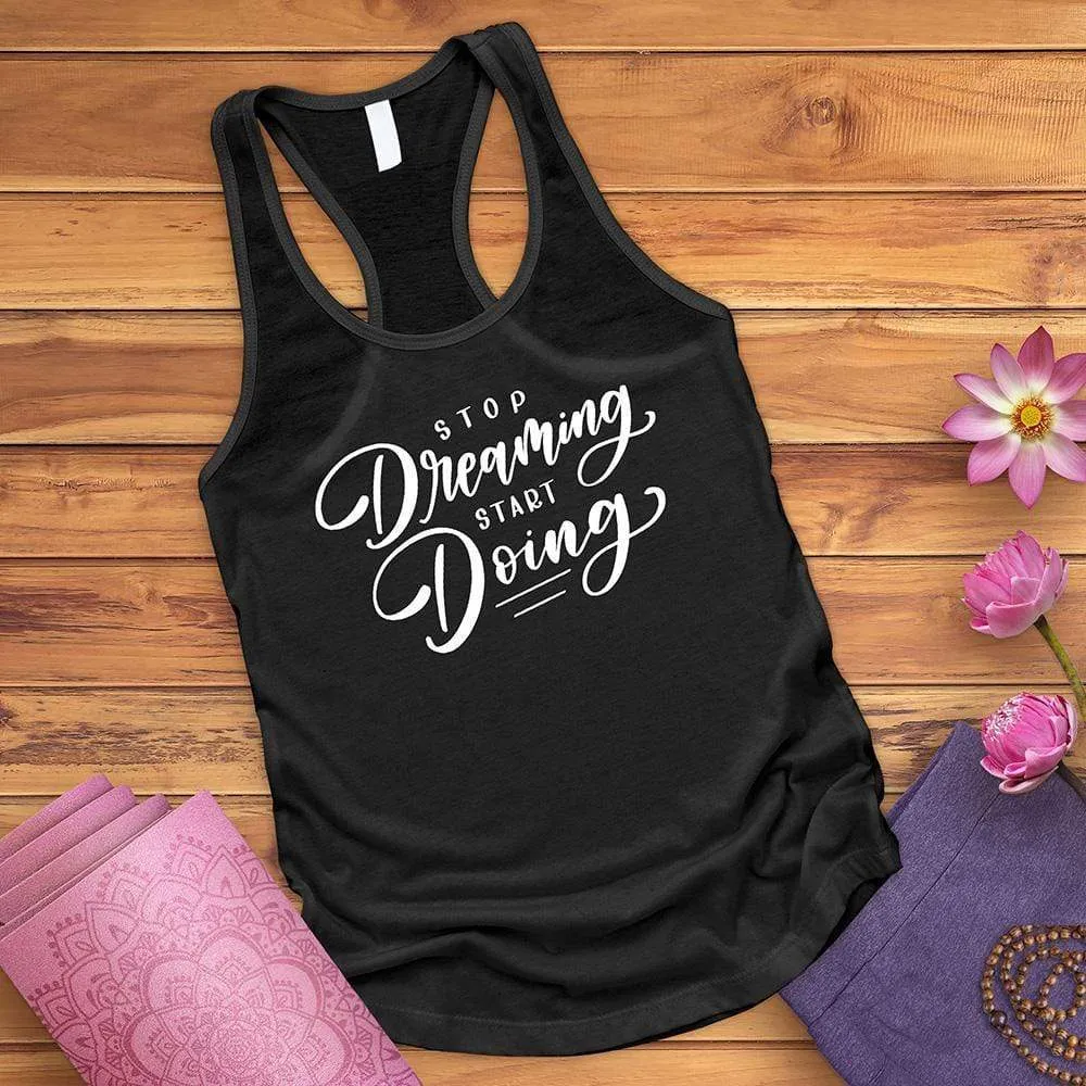 Stop Dreaming Start Doing Tank Top