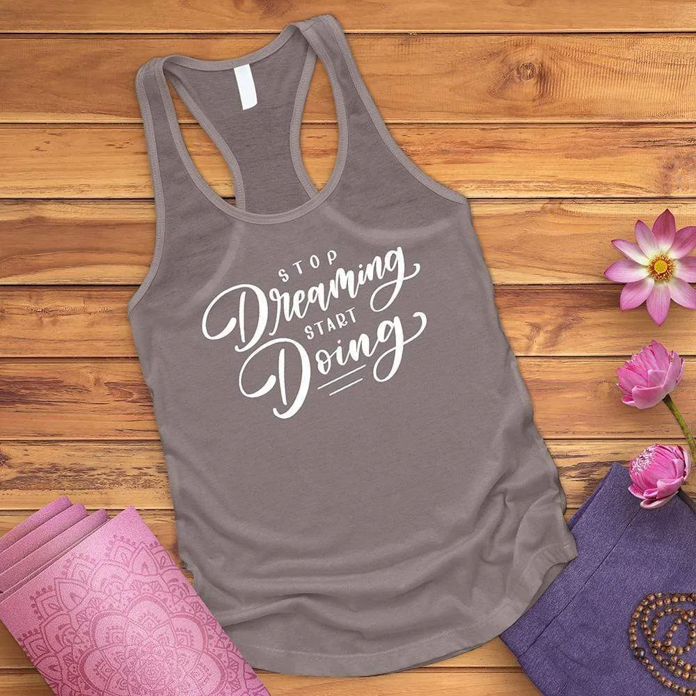 Stop Dreaming Start Doing Tank Top