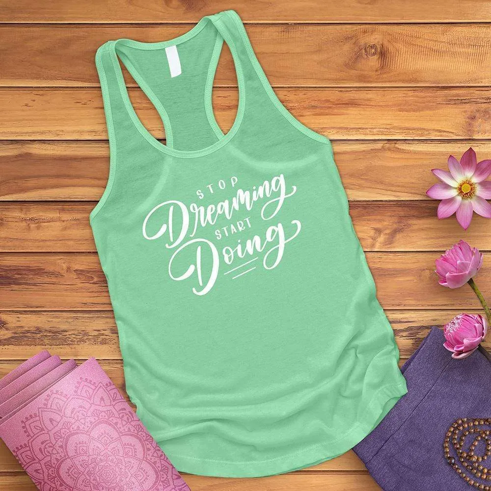 Stop Dreaming Start Doing Tank Top