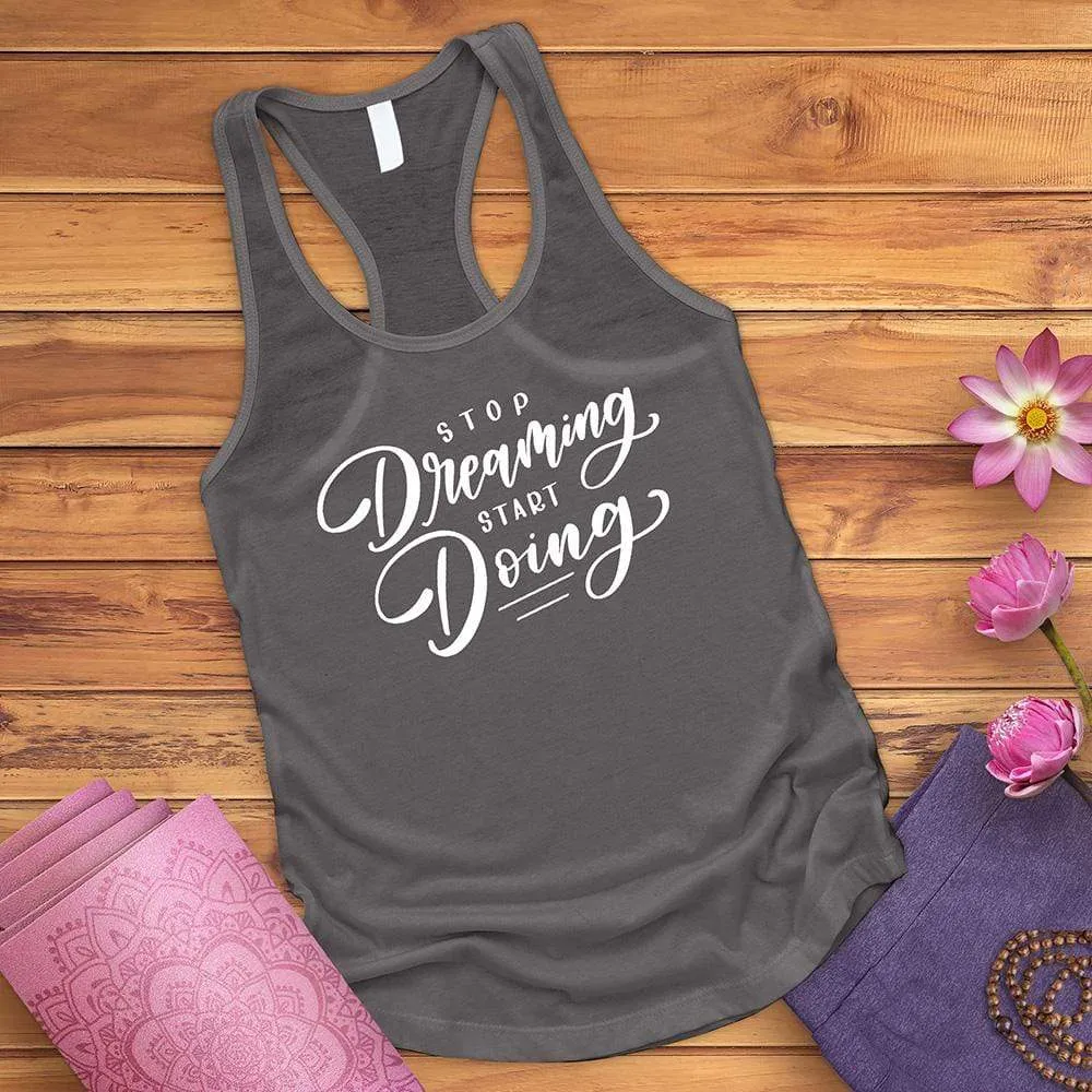 Stop Dreaming Start Doing Tank Top