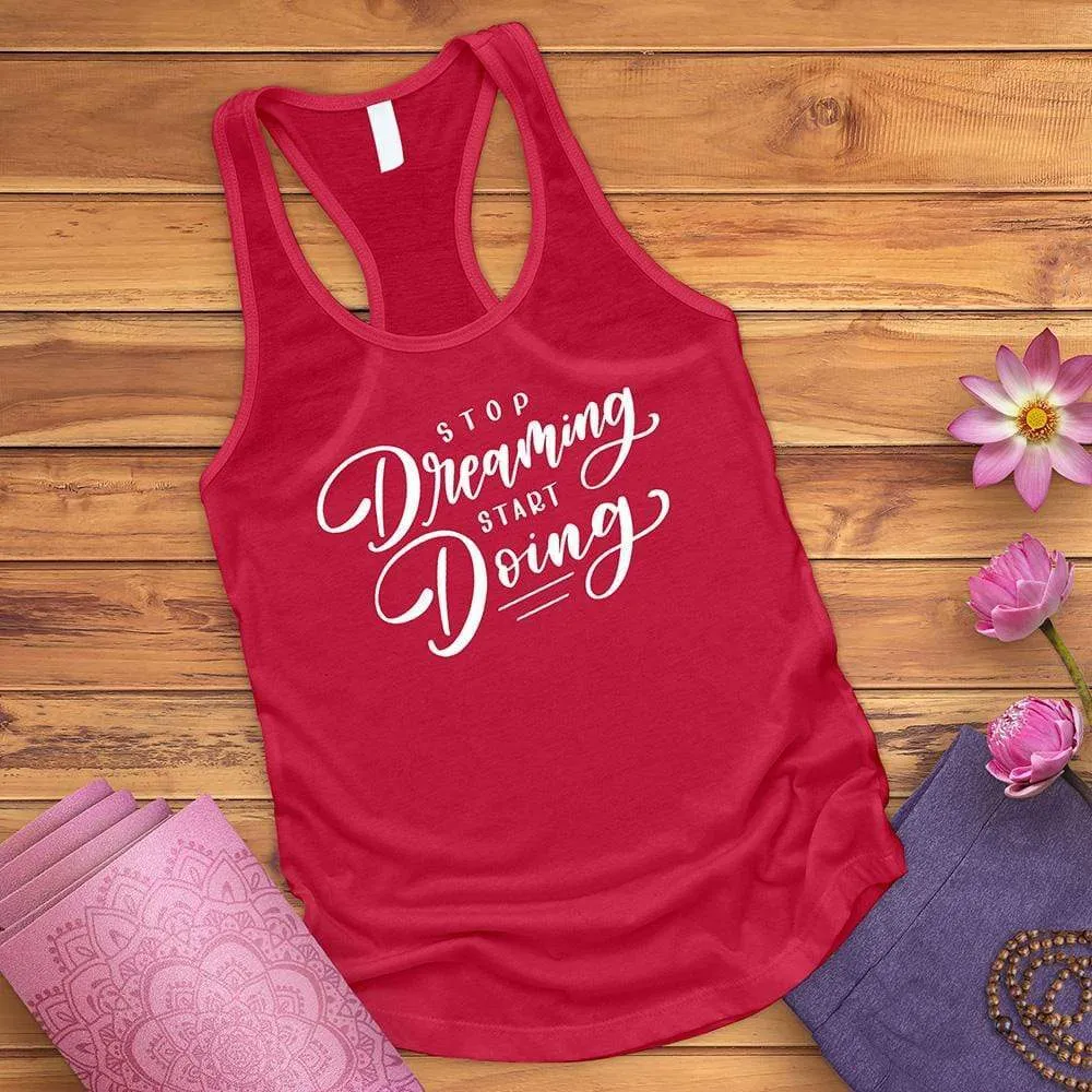 Stop Dreaming Start Doing Tank Top